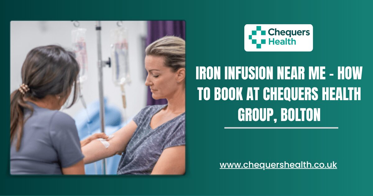 Iron Infusion Near Me – How to Book at Chequers Health Group, Bolton